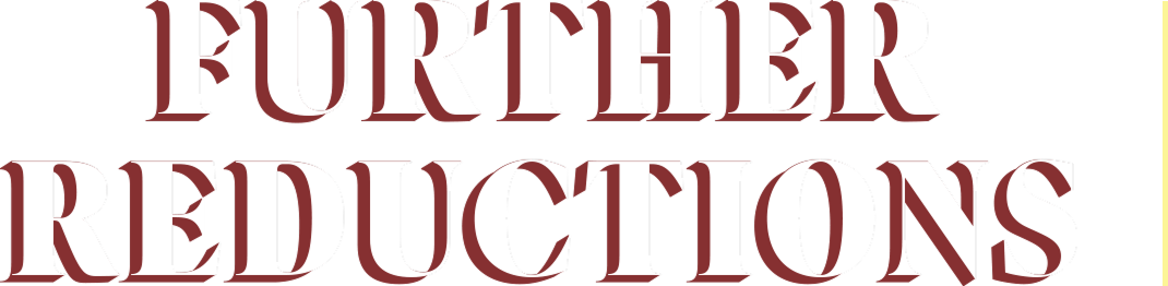 FURTHER REDUCTIONS